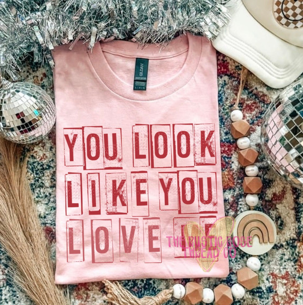 You Look like you love me