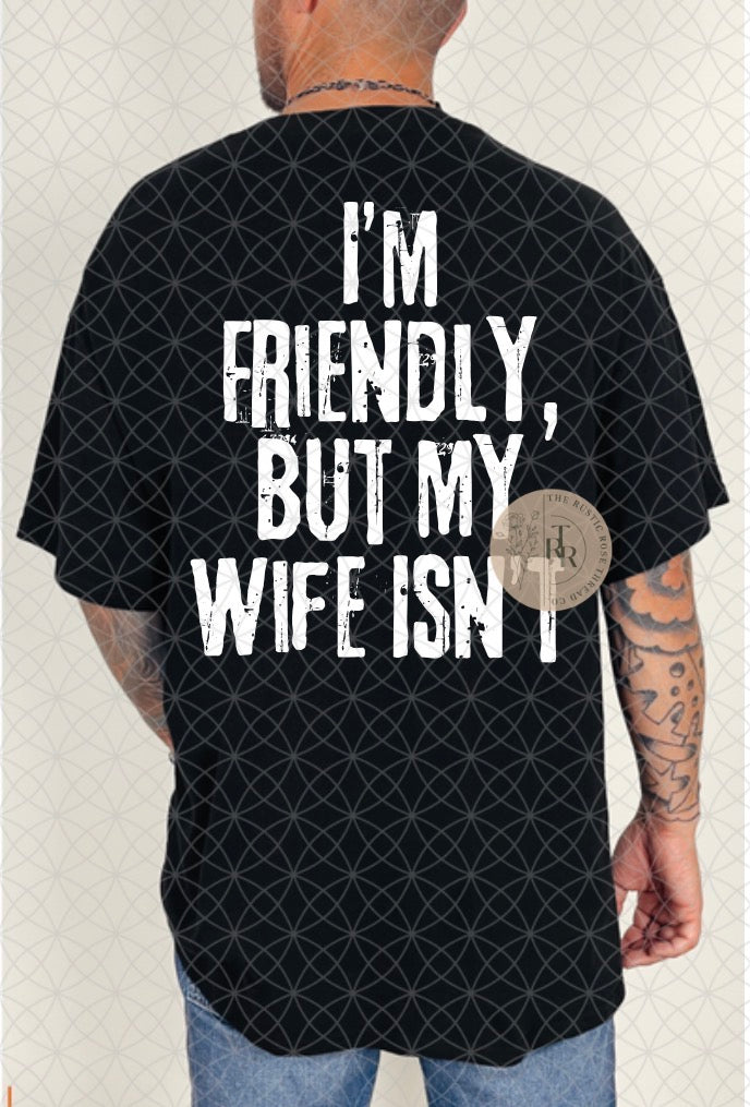I’m friendly, my wife isn’t