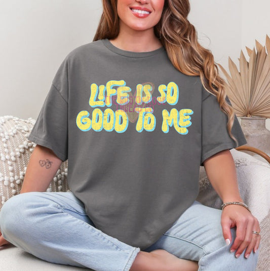 Life is so good to me